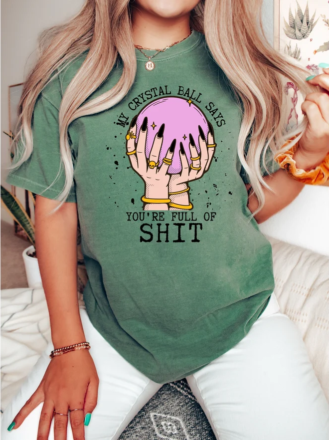 My Crystal Ball Says Your Full Of Shit Shirt