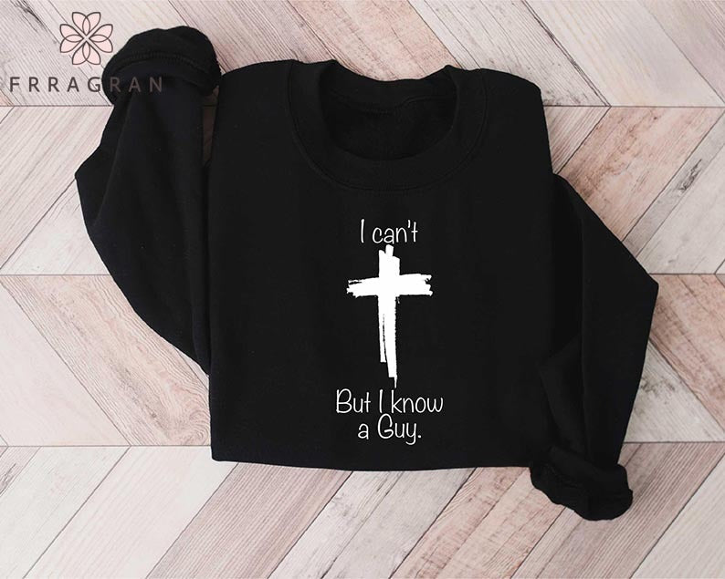 I Can't But I Know A Guy Sweatshirt