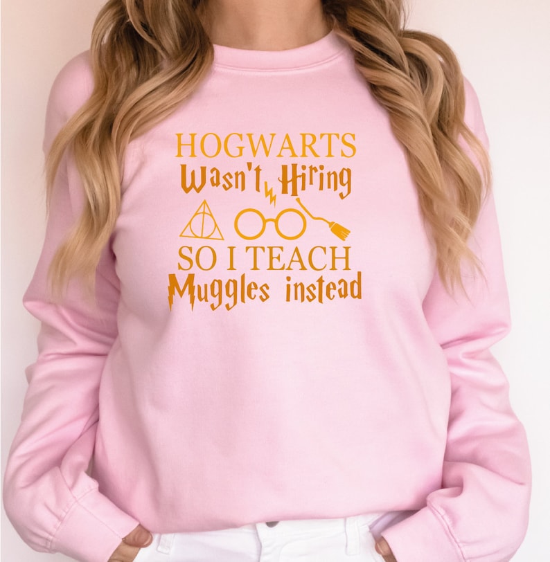 Hogwarts Wasn't Hiring So Teach Muggles Instead Sweatshirt