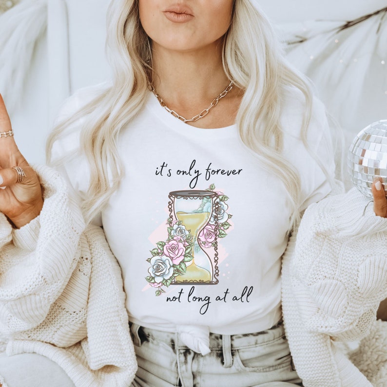 It's Only Forever Not Long at All T-shirt